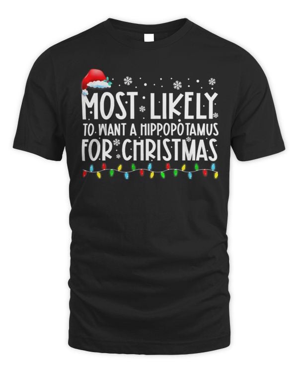 Hippo Pet Most Likely To Want A Hippopotamus For Christmas Family Xmas