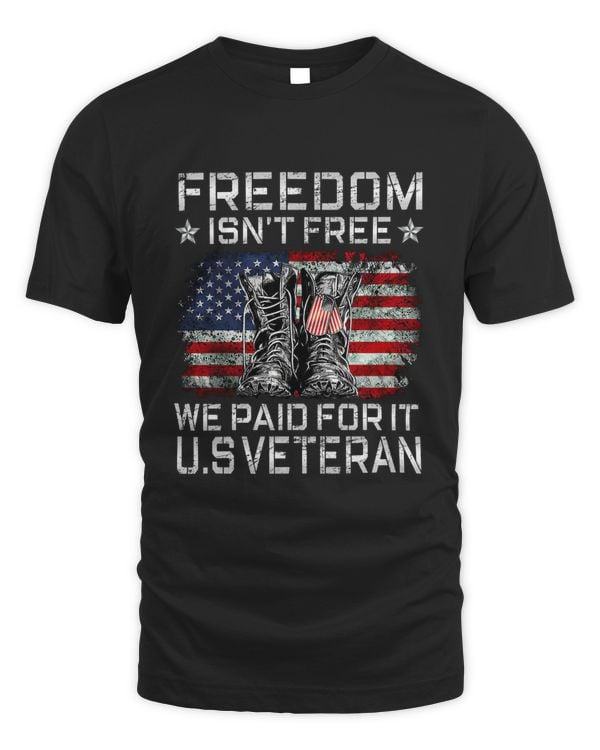 Freedom Isn't Free We Paid For It, U.S Veterans