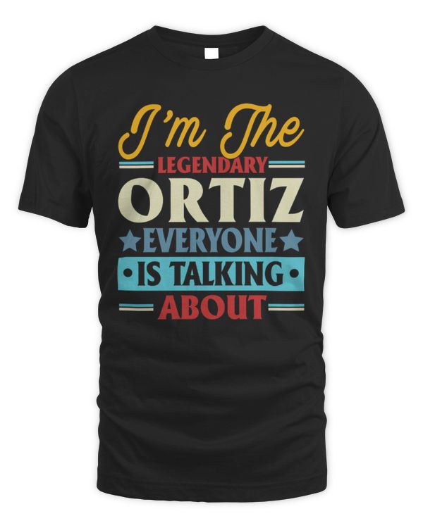 I'm the legendary Ortiz everyone is talking about