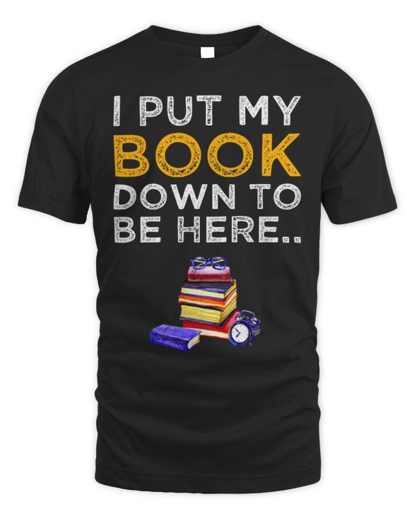 Hobbies Books Reading I Put My Book Down To Be Here