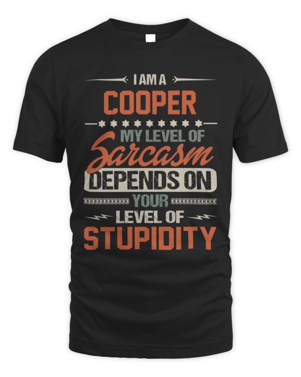 I am a Cooper my level of sarcasm depends on your level of stupidity