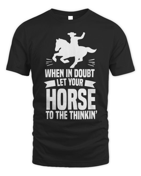 Horse Pet IN DOUBT LET YOUR HORSE DO THE THINKIN’ Gifts