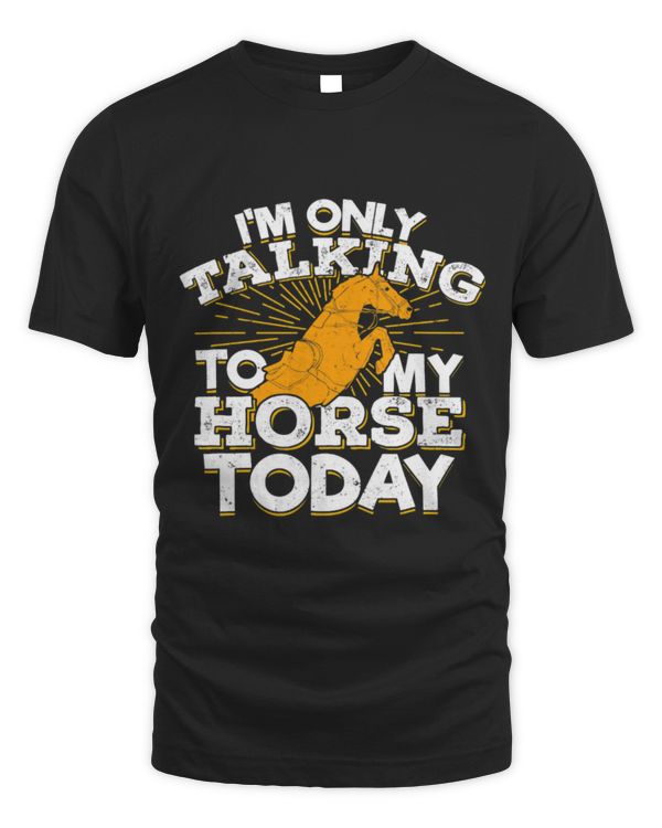 Horse Pet Im Only Talking To My Horse Today