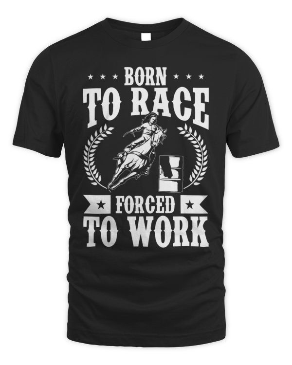Horse Pet Womens Born To Race Forced To Work Barrel Racing Horse Racing Rodeo