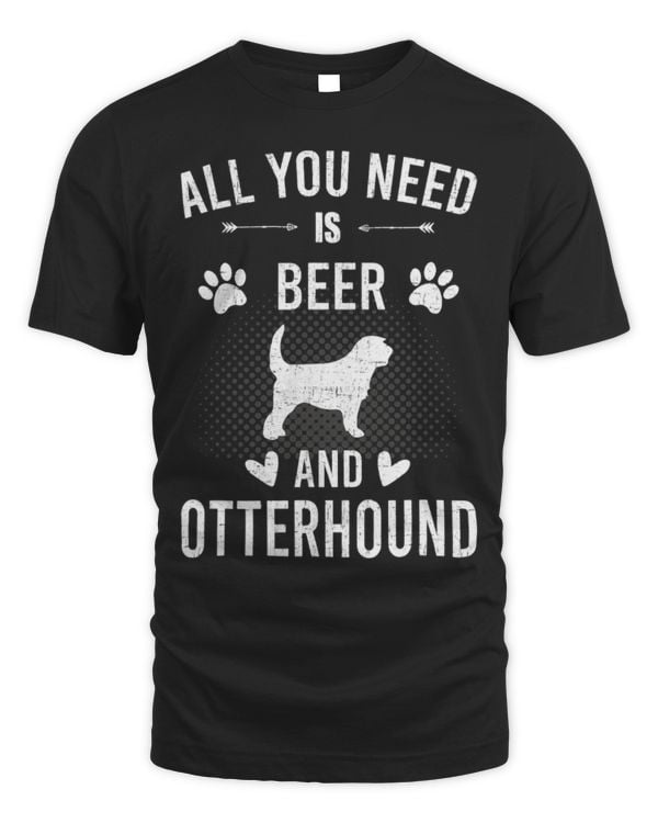 Drinker Beer All You Need Is Beer And Otterhound Dog Lover