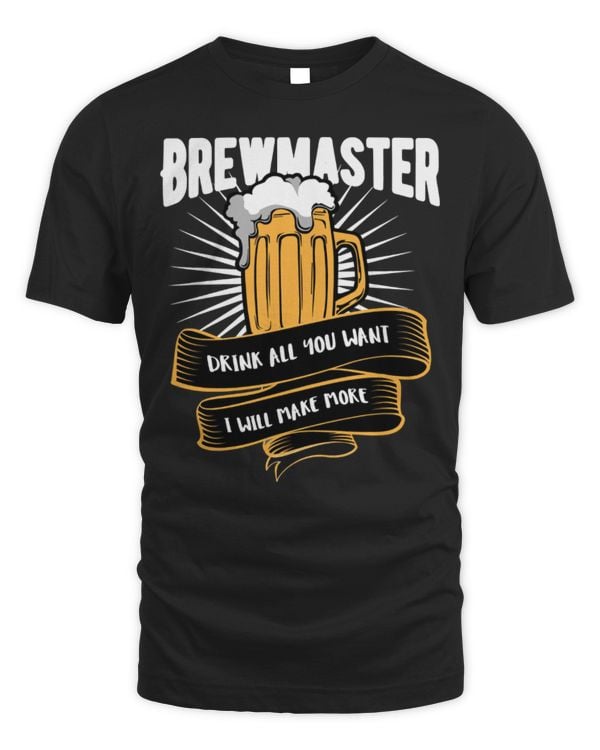 Drinker Beer Fun Beer Brewmaster Drink all you want I will make more 57 drinking