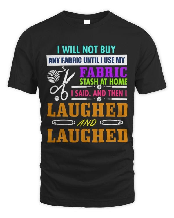 I Will Not Buy Any Fabric Until I Use My Fabric T-Shirt  (2)