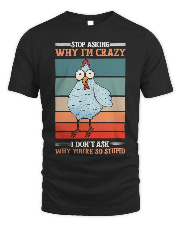 Stop Asking Why Im Crazy Chicken Graphic Sarcasm