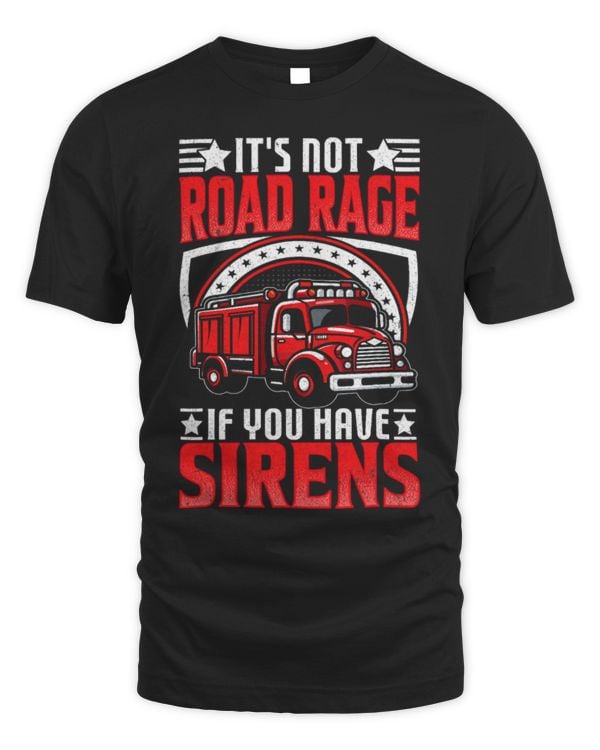 Cute Firefighter Its not road rage if you have sirens Fireman Firefighter