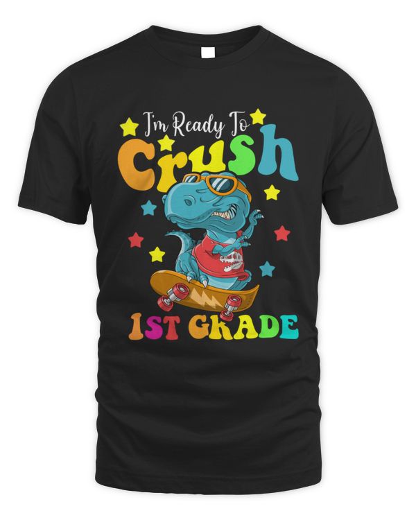 I_m Ready To Crush 1st Grade T Rex Dinosaur Back to School