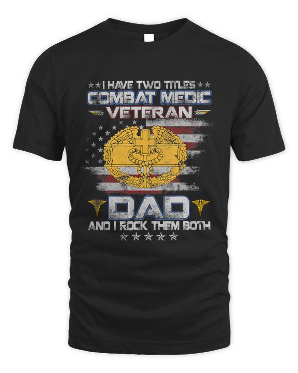 I Have Two Titles Combat Medic Veteran Dad Medical Military 147