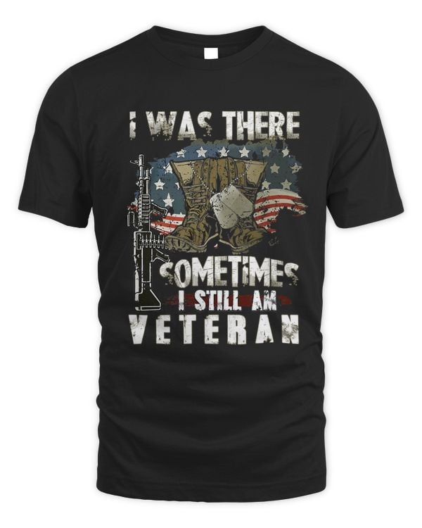 Veteran Shirt I Was There Sometimes I Still Am Veteran 254