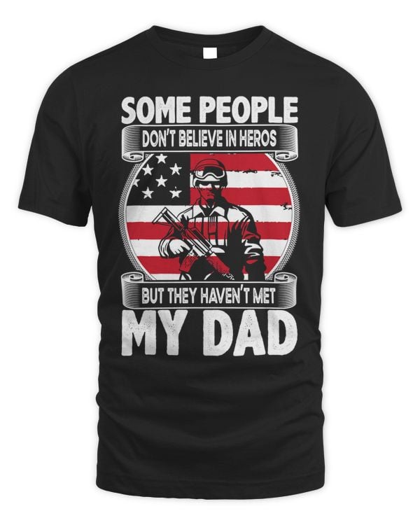 Some People Dont Believe In Heroes But They Havent Met Dad 99
