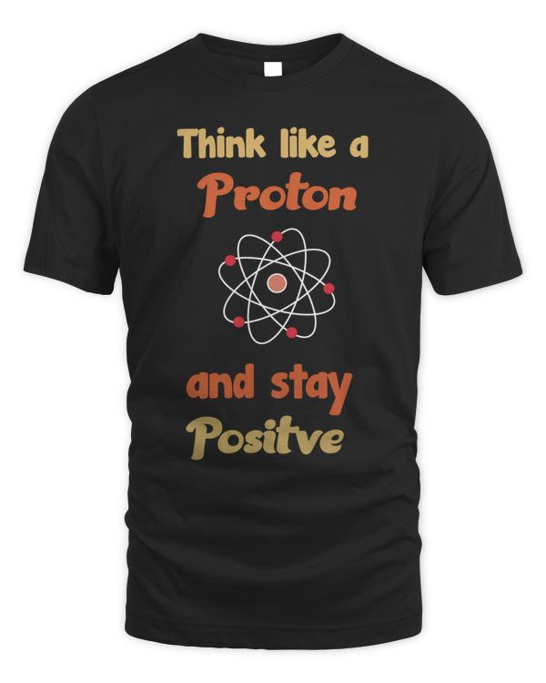 Think Like A Proton And Stay Positive