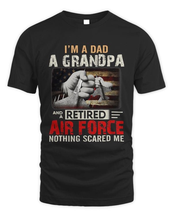 I m A Dad A Grandpa And A Retired Air Force Nothing Scare Me