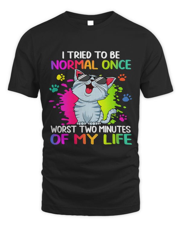 I Tried To Be Normal Once Worst Two Minutes Of My Life Cat 303