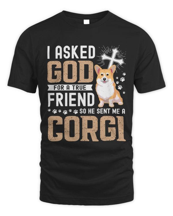 Corgi Dog I Asked God For A True Friend My Dog Corgi