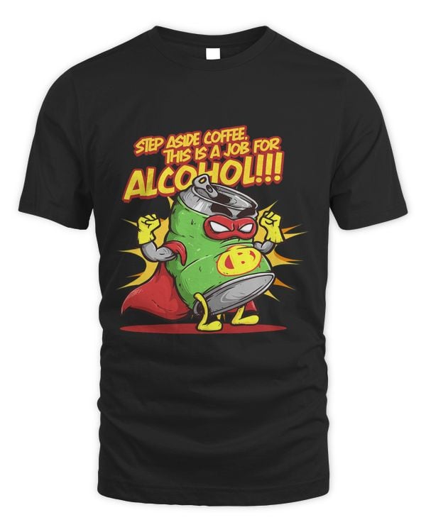 Step Aside Coffee This Is A Job For Alcohol Beer Drinker 513