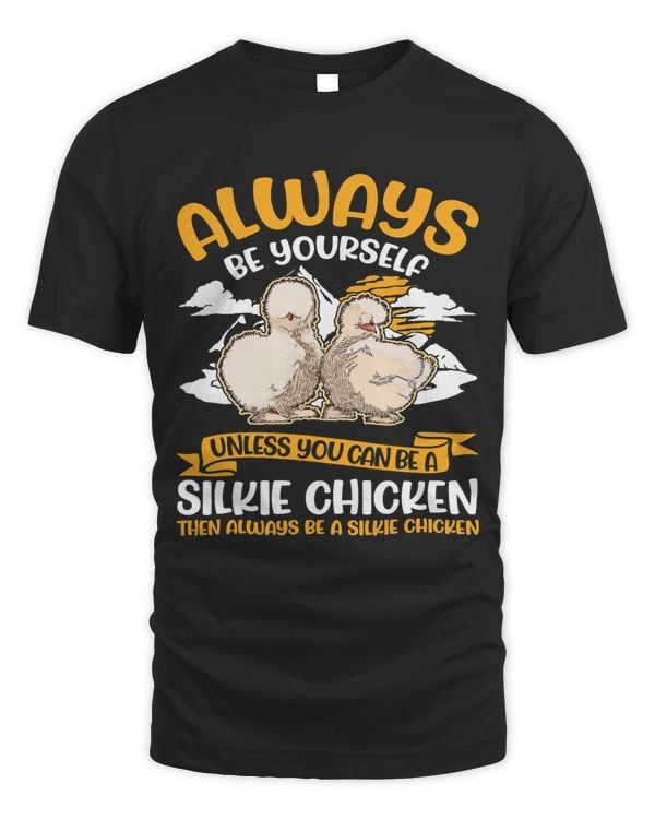 Always be yourself Unless you can be a Silkie Chicken45
