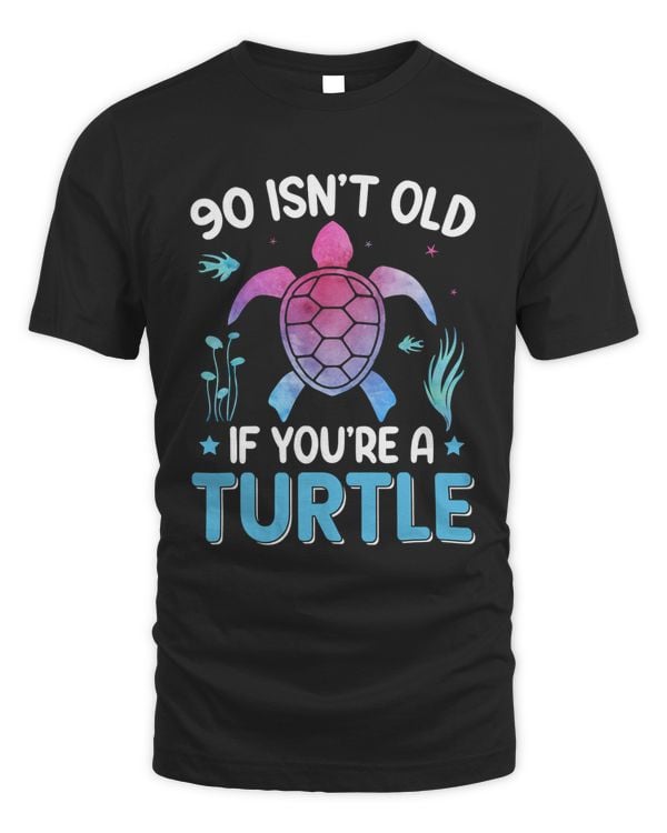 Turtle 90 Isnt Old If Youre A Turtle Sea Turtle Apparel Turtle Ocean