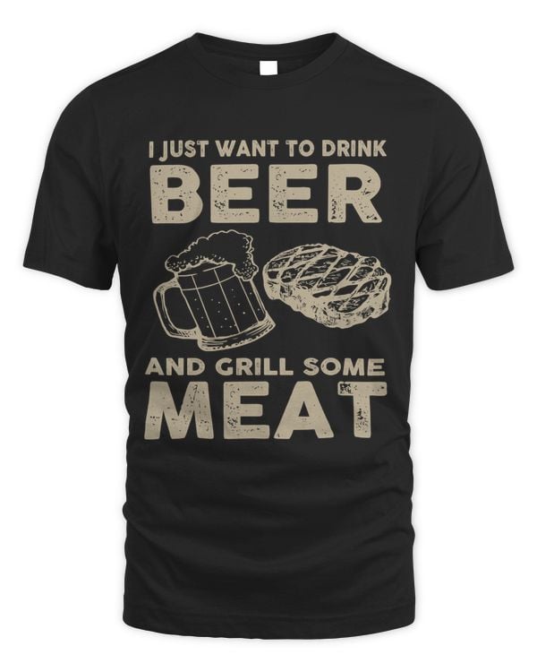 I Just Want To Drink Beer And Grill Some Meat115