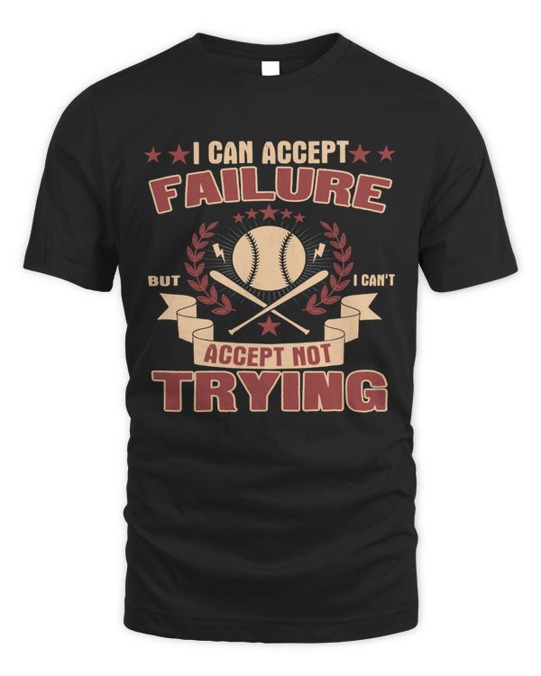 Baseball Coach I Can Accept Failure But I Cant Accept Not Trying 444 Baseball