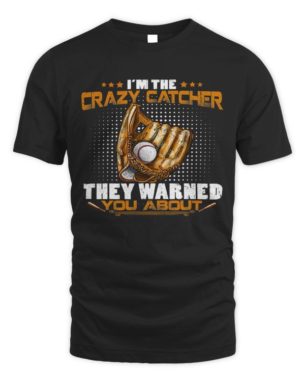 Baseball Coach Im The Crazy Catcher They Warned You About Softball Lover 75 Baseball