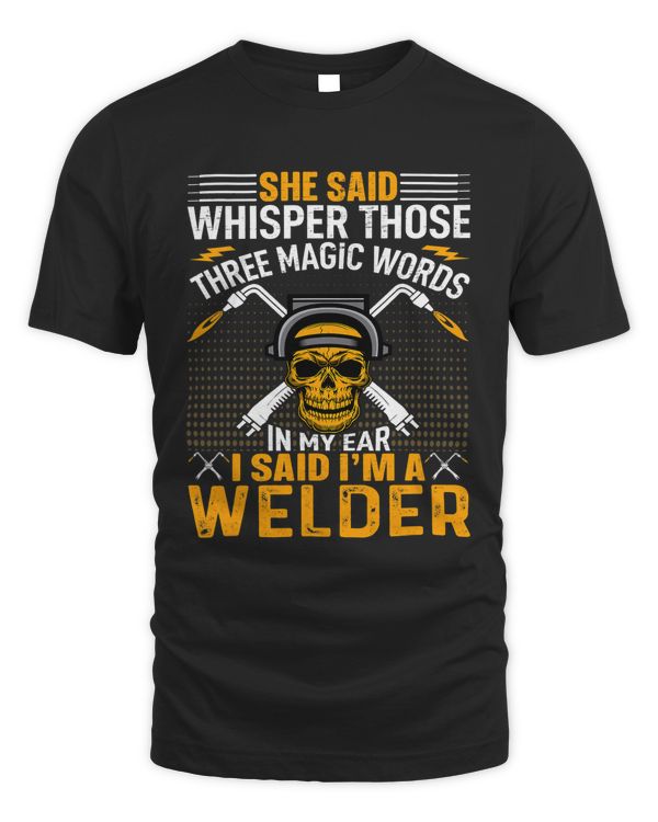 She Said Whisper Those Three Magic Words In My Ear Welding