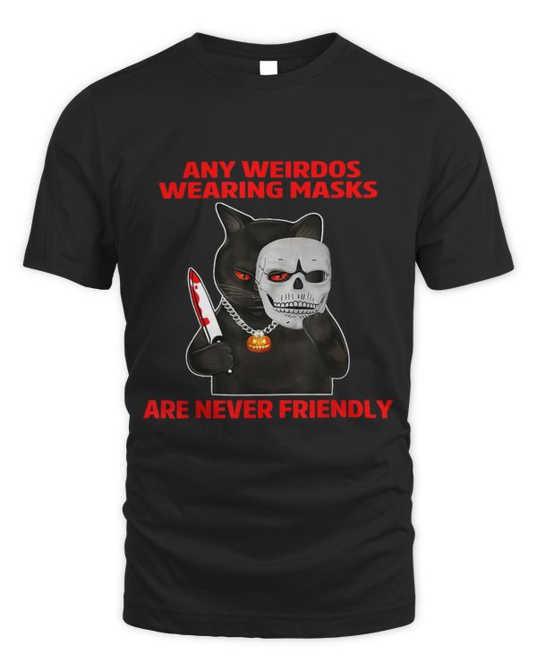 Any Weirdos Wearing Masks Are Never Friendly Cat 47