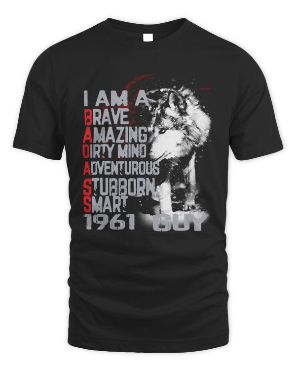 I am a Brave Amazing Dirty Mind Adventurous Stubborn Smart 1961 Guy USA46