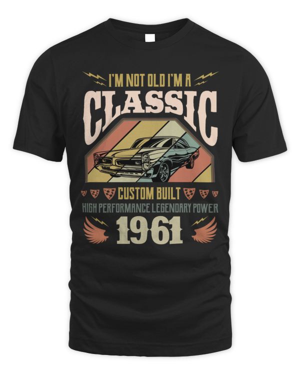 I'm not Old I'm a Classic Custom Built High Performance Legendary Power 1961 USA60