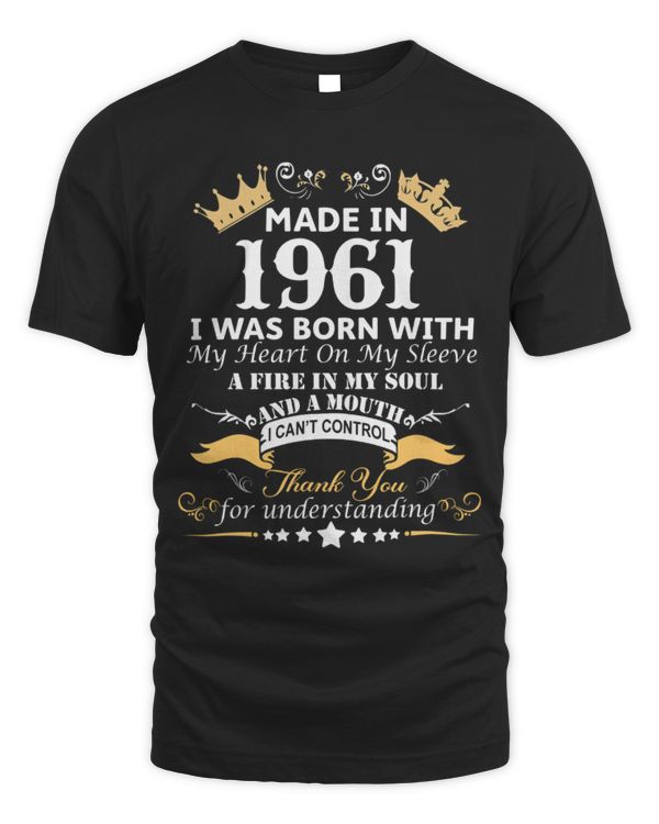 Made in 1961 I was Born with My Heart on My Sleeve a Fire in My Soul and a Mouth USA49
