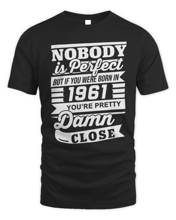 Nobody is Perfect but If You were Born in 1961 You are Pretty Damn Close USA81