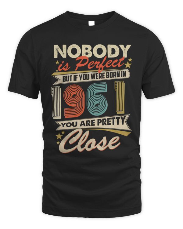 Nobody is Perfect but If You were Born in 1961 Your are Pretty Close USA62