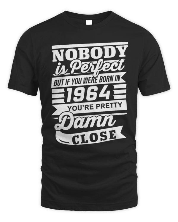 Nobody is Perfect but If You were Born in 1964 You are Pretty Damn Close USA81