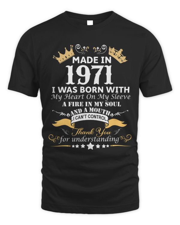 Made in 1971 I was Born with My Heart on My Sleeve a Fire in My Soul and a Mouth USA49