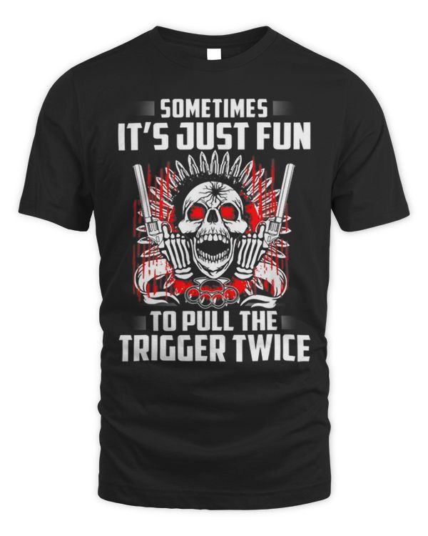 Sometimes its just fun to pull the trigger twice
