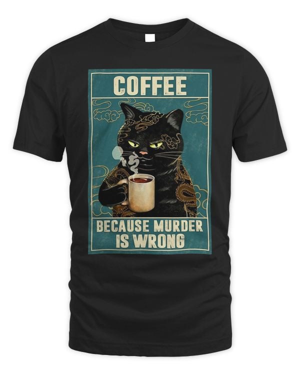 Coffee Because Murder Is Wrong Funny Black Cat Coffee Lover 107