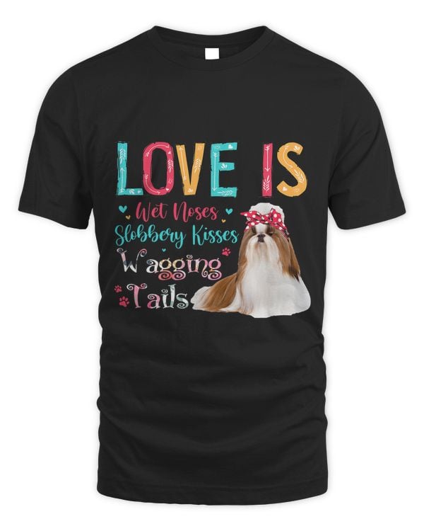 Love Is Wet Noses Slobbery Kisses Wagging Tails Shih Tzu