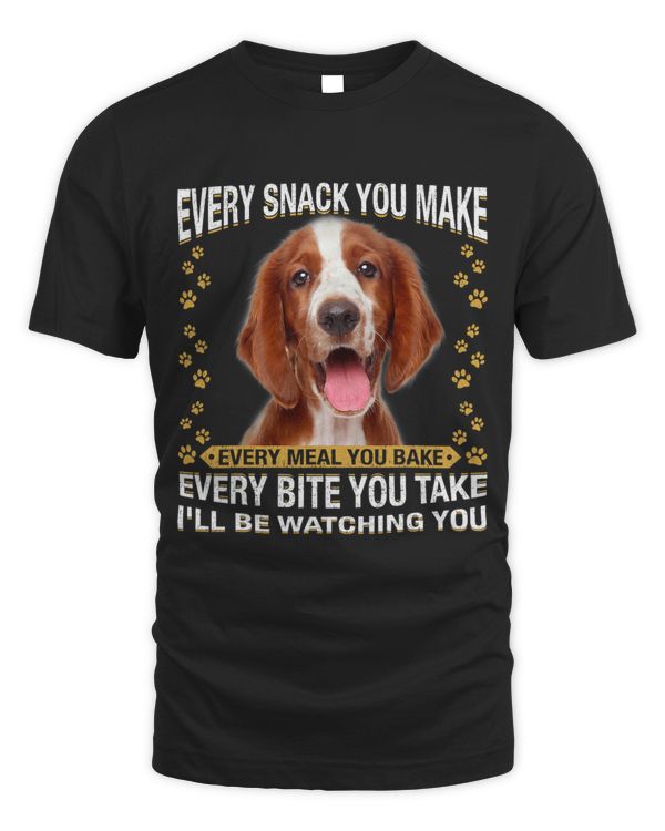 Every Snack You Make Funny Welsh Springer Spaniel Dog Lovers