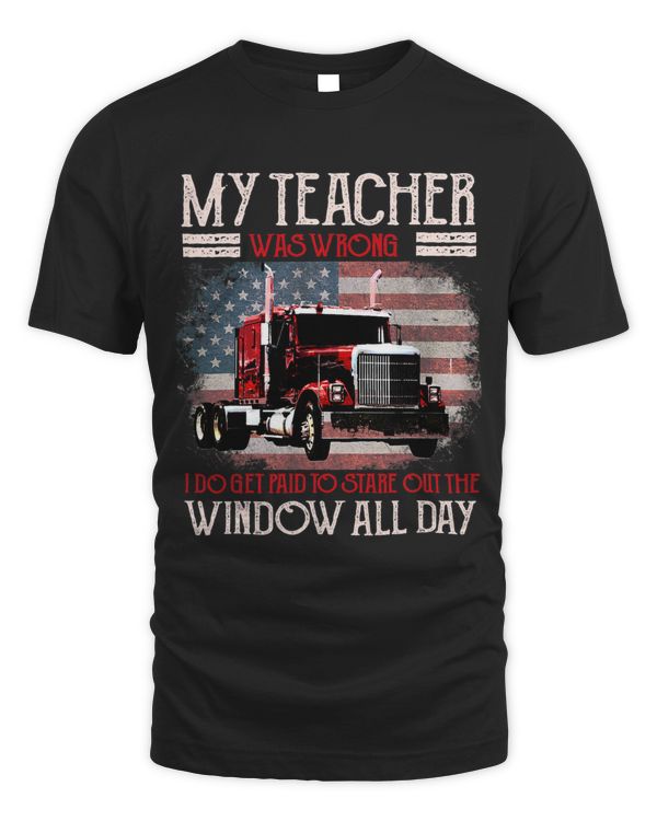 Trucker Gifts Tractor Trailer 18 Wheeler Teacher Was Wrong
