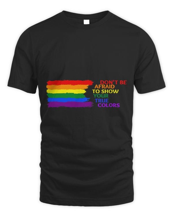 Do Not Be Afraid To Show Your True Colors Pride Rainbow