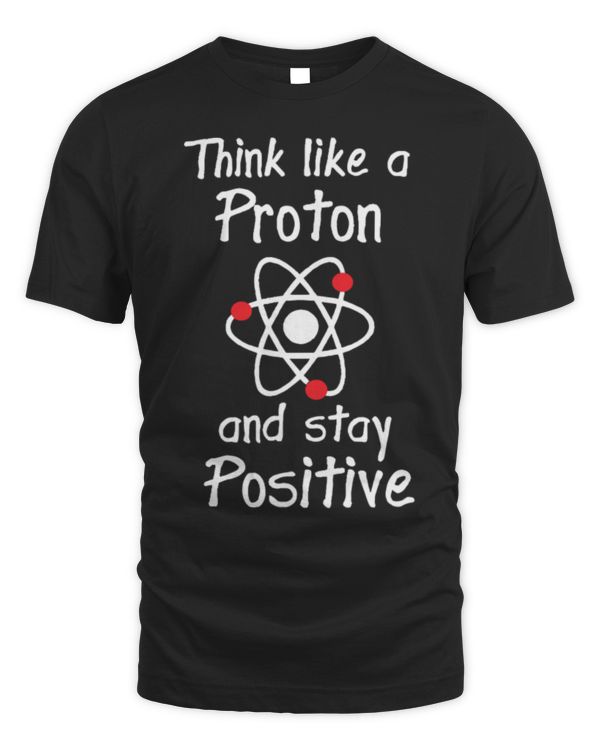 Think Like A Proton And Stay Postitive