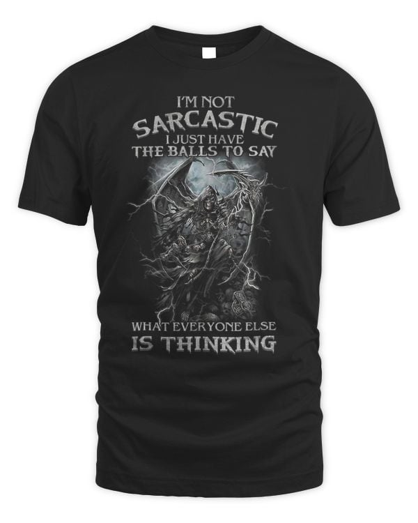 Im Not Sarcastic I Just Have The Balls To Say What Everyone