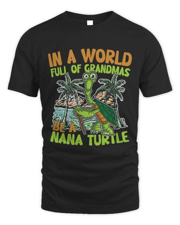 Womens IN A WORLD FULL OF GRAMD;AS BE A NANA TURLTE 66