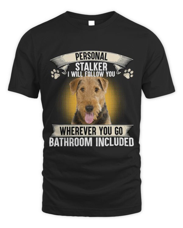 Personal Stalker I Will Follow You Airedale Terrier Lovers