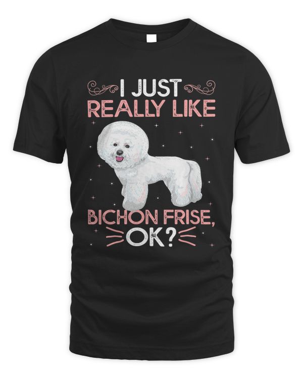 Bichon Frise Dog Lover I Just Really Like Bichon Frise Ok