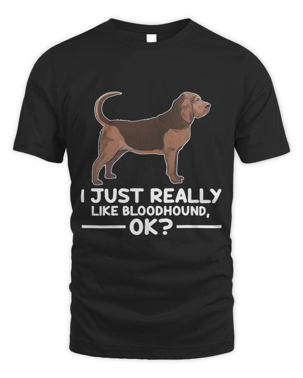 Cute Bloodhound Dog Lover I Just Really Like Bloodhound Ok