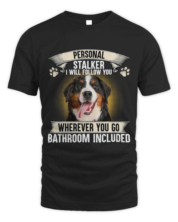 Personal Stalker I Will Follow You Bernese Mountain Lovers