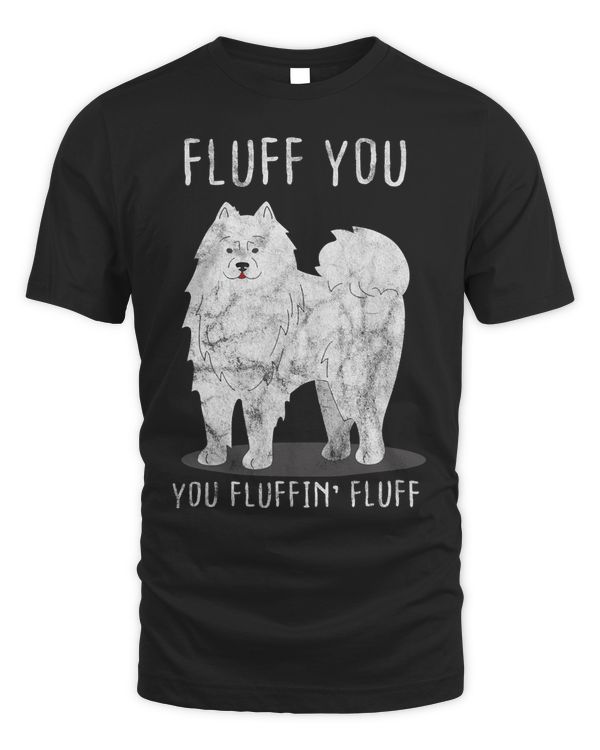 Fluff You Fluffin Fluff Samoyed Dog Joke Pet Humor Gift 262